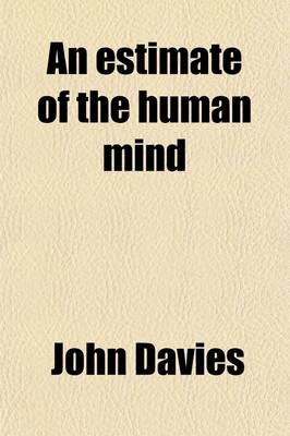 Book cover for An Estimate of the Human Mind (Volume 2); Being a Philosophic Inquiry Into the Legitimate Application and Extent of Its Leading Faculties, as Connected with Principles and Obligations of the Christian Religion