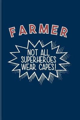 Book cover for Farmer Not All Superheroes Wear Capes