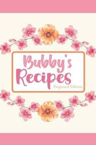 Cover of Bubby's Recipes Dogwood Edition