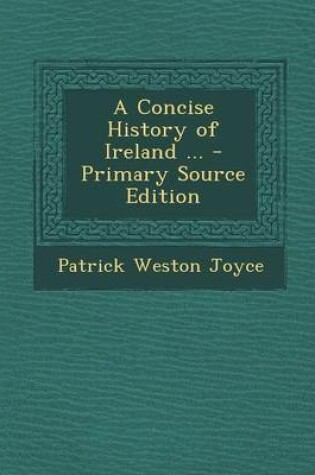 Cover of A Concise History of Ireland ... - Primary Source Edition