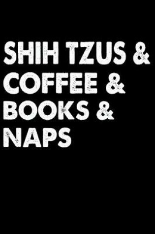 Cover of Shih Tzus Coffee Books And Naps