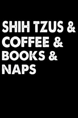 Book cover for Shih Tzus Coffee Books And Naps