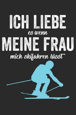 Book cover for Ich Liebe es wenn meine Frau mich skifahren lasst