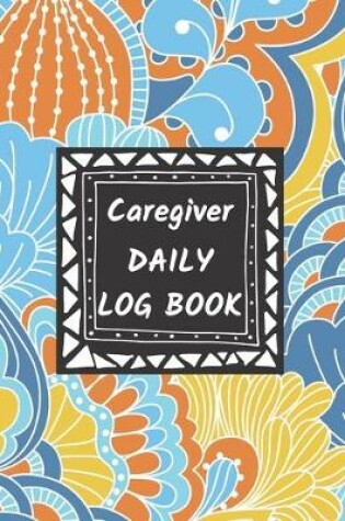 Cover of Caregiver Daily Log Book