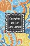 Book cover for Caregiver Daily Log Book