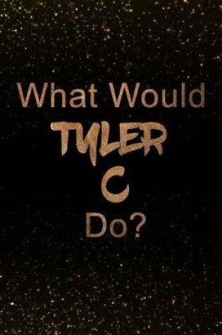 Cover of What Would Tyler C Do?