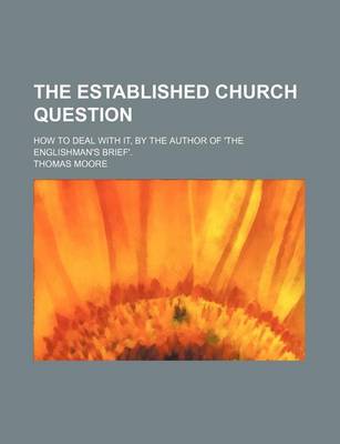 Book cover for The Established Church Question; How to Deal with It, by the Author of 'The Englishman's Brief'.