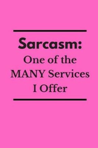 Cover of Sarcasm One of the Many Services I Offer