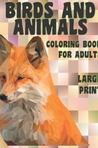 Cover of Coloring Book for Adults Birds and Animals - Large Print