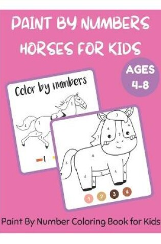 Cover of Paint By Numbers Horses for Kids Ages 4-8 - Paint By Number Coloring Book for Kids