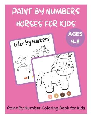 Book cover for Paint By Numbers Horses for Kids Ages 4-8 - Paint By Number Coloring Book for Kids