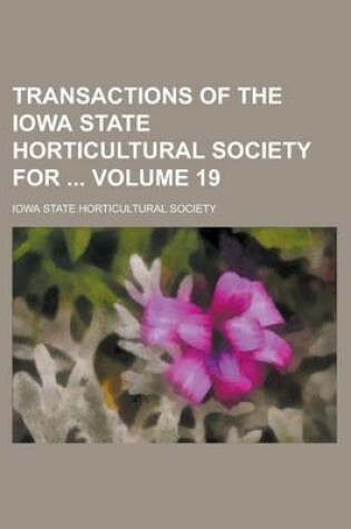 Cover of Transactions of the Iowa State Horticultural Society for Volume 19