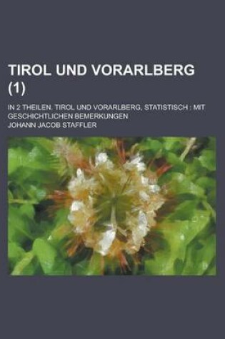 Cover of Tirol Und Vorarlberg; In 2 Theilen. Tirol Und Vorarlberg, Statistisch
