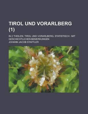 Book cover for Tirol Und Vorarlberg; In 2 Theilen. Tirol Und Vorarlberg, Statistisch
