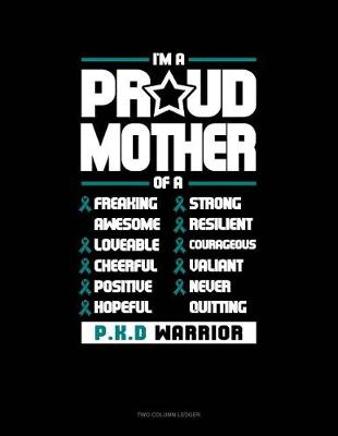 Book cover for I'm a Proud Mother of a Freaking Awesome, Loveable, Cheerful, Positive, Hopeful, Strong, Resilient, Courageous, Valiant, Never-Quitting Pkd Warrior