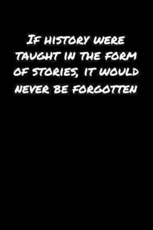 Cover of If History Were Taught In The Form Of Stories It Would Never Be Forgotten