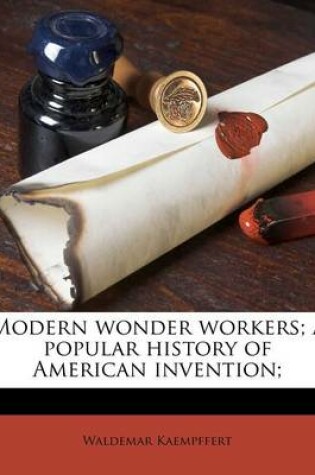 Cover of Modern Wonder Workers; A Popular History of American Invention;