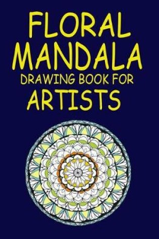 Cover of Floral Mandala Drawing Book for Artists