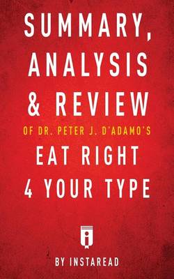 Book cover for Summary, Analysis & Review of Peter J. D'Adamo's Eat Right 4 Your Type by Instaread