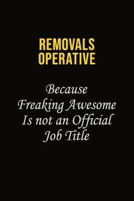 Book cover for Removals Operative Because Freaking Awesome Is Not An Official Job Title