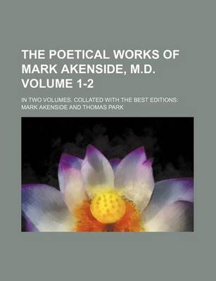 Book cover for The Poetical Works of Mark Akenside, M.D. Volume 1-2; In Two Volumes. Collated with the Best Editions