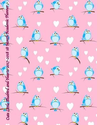 Cover of Cute Little Bluebird and Hearts 2017-2018 18 Month Academic Planner