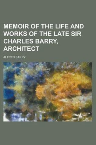 Cover of Memoir of the Life and Works of the Late Sir Charles Barry, Architect