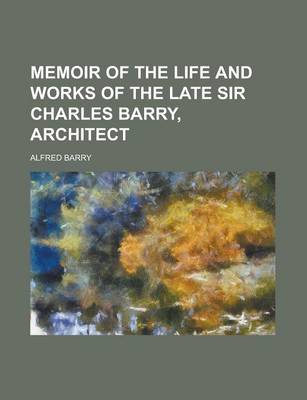 Book cover for Memoir of the Life and Works of the Late Sir Charles Barry, Architect