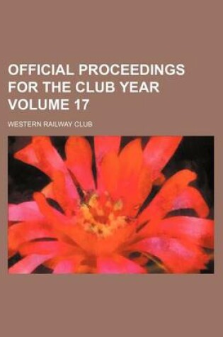 Cover of Official Proceedings for the Club Year Volume 17