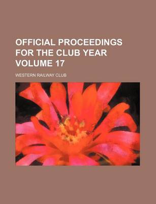 Book cover for Official Proceedings for the Club Year Volume 17