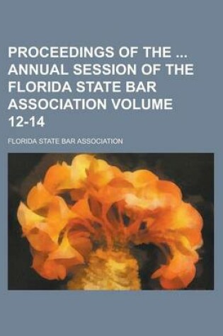 Cover of Proceedings of the Annual Session of the Florida State Bar Association Volume 12-14