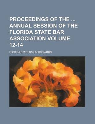 Book cover for Proceedings of the Annual Session of the Florida State Bar Association Volume 12-14