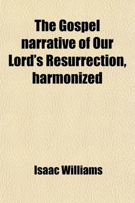 Book cover for The Gospel Narrative of Our Lord's Resurrection, Harmonized