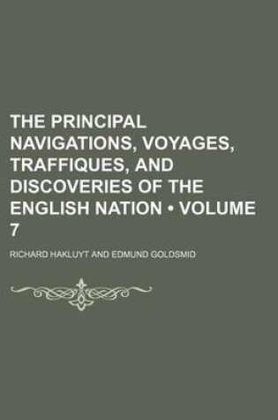 Cover of The Principal Navigations, Voyages, Traffiques, and Discoveries of the English Nation (Volume 7)