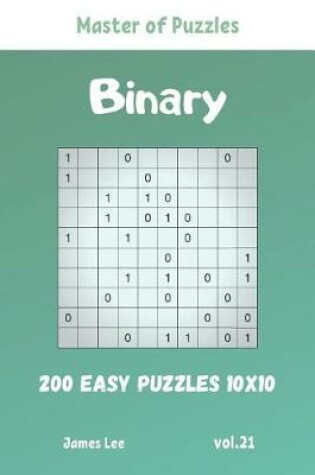 Cover of Master of Puzzles - Binary 200 Easy Puzzles 10x10 vol. 21