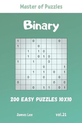 Book cover for Master of Puzzles - Binary 200 Easy Puzzles 10x10 vol. 21
