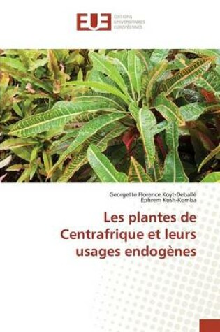 Cover of Les Plantes de Centrafrique Et Leurs Usages Endogenes