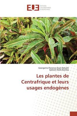 Book cover for Les Plantes de Centrafrique Et Leurs Usages Endogenes