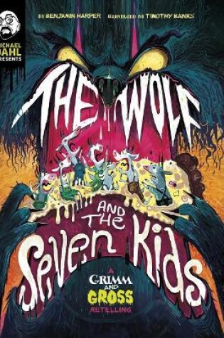 Cover of Wolf and the Seven Kids: a Grimm and Gross Retelling (Michael Dahl Presents: Grimm and Gross)