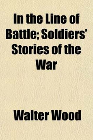 Cover of In the Line of Battle; Soldiers' Stories of the War