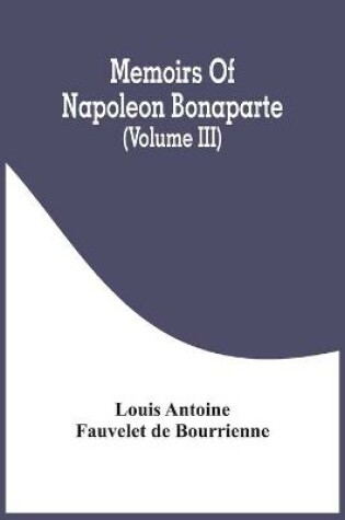 Cover of Memoirs Of Napoleon Bonaparte (Volume III)