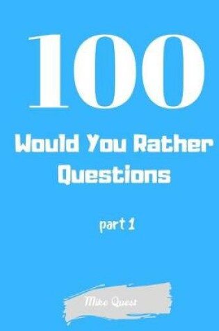 Cover of 100 Would You Rather Questions Part 1