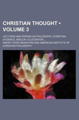 Cover of Christian Thought (Volume 3); Lectures and Papers on Philosophy, Christian Evidence, Biblical Elucidation