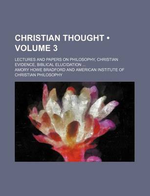 Book cover for Christian Thought (Volume 3); Lectures and Papers on Philosophy, Christian Evidence, Biblical Elucidation