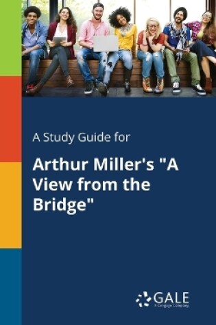 Cover of A Study Guide for Arthur Miller's A View From the Bridge