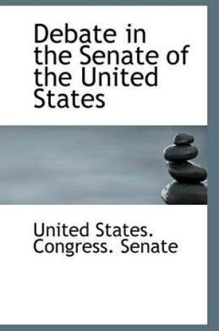 Cover of Debate in the Senate of the United States