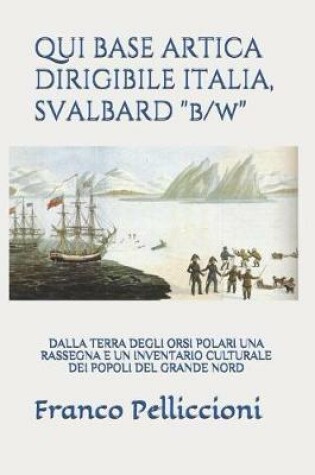 Cover of QUI BASE ARTICA DIRIGIBILE ITALIA, SVALBARD "b/w"