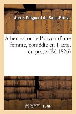 Cover of Athénaïs, Ou Le Pouvoir d'Une Femme, Comédie En 1 Acte, En Prose