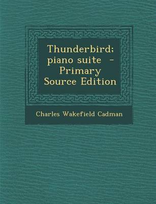 Book cover for Thunderbird; Piano Suite - Primary Source Edition