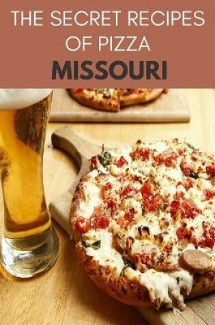 Cover of The Secret Recipes Of Pizza Missouri